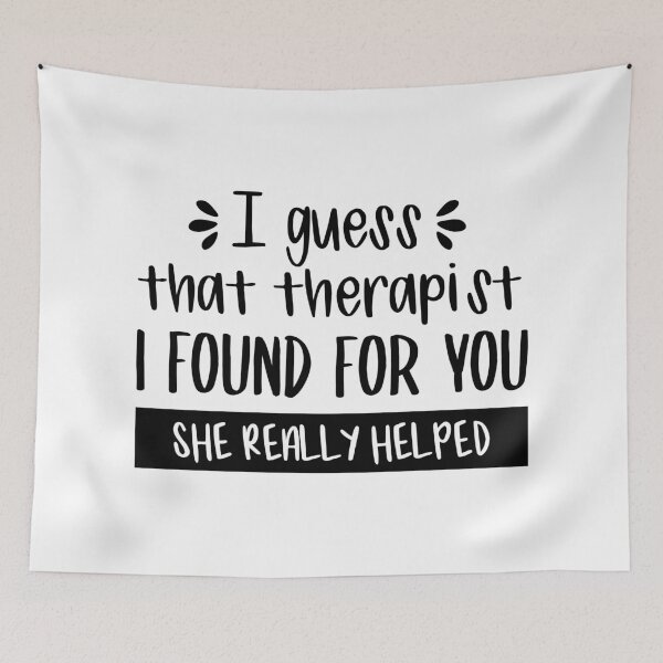 Item preview, I Guess That Therapist I Found For You, She Really Helped (Black) designed and sold by FilipeFerreira.