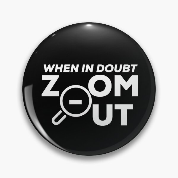 Item preview, When in doubt, zoom out designed and sold by PincGeneral.