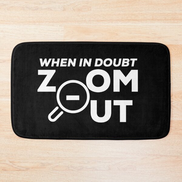 Item preview, When in doubt, zoom out designed and sold by PincGeneral.