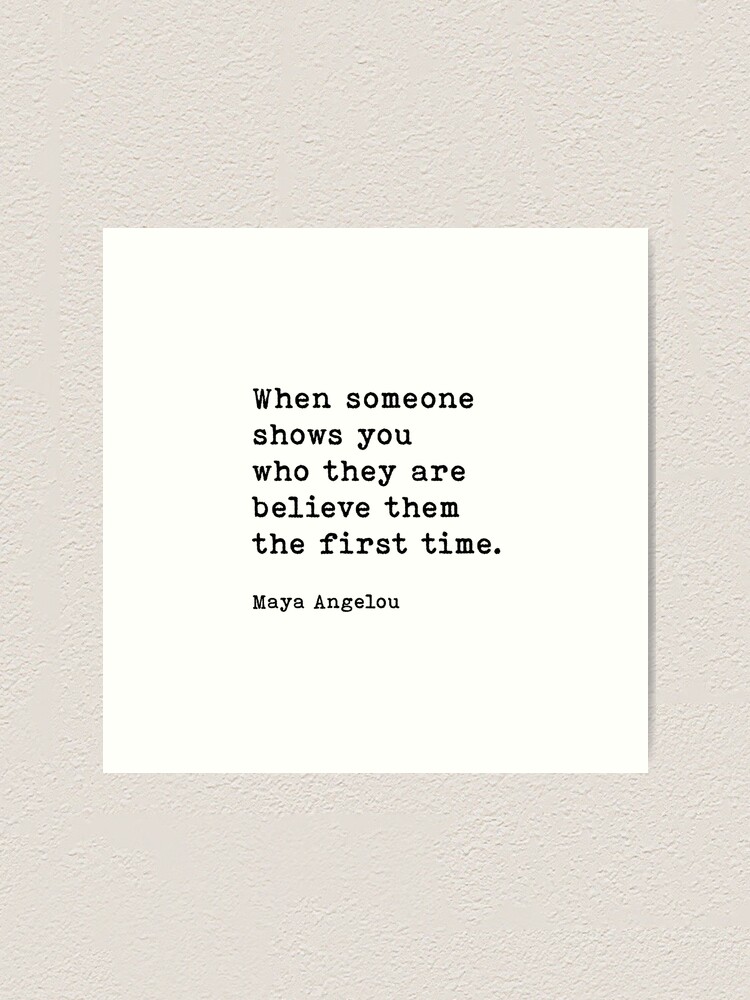 maya-angelou-quote-when-someone-shows-you-who-they-are-believe-them