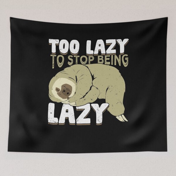 Item preview, Too Lazy To Stop Being Lazy designed and sold by Marcid95.