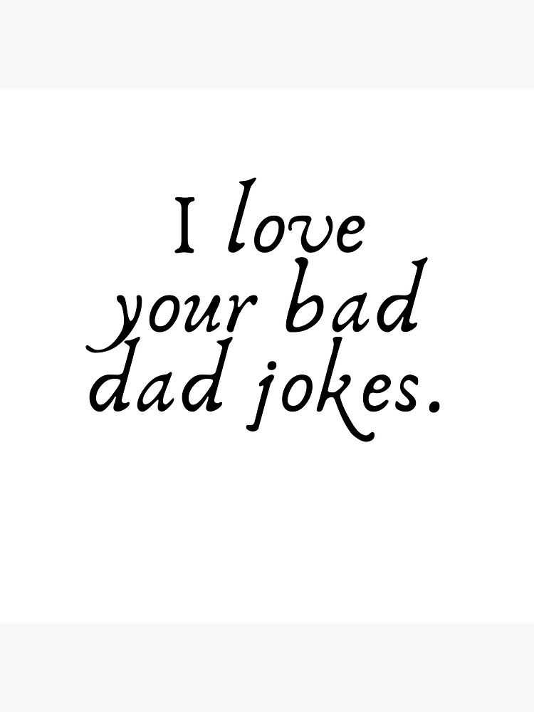 Fathers Day I Love Your Bad Dad Jokes Sticker For Sale By Slick Ts