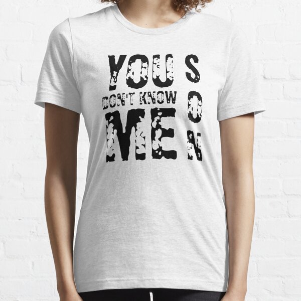 You Don't Know Me Son Essential T-Shirt