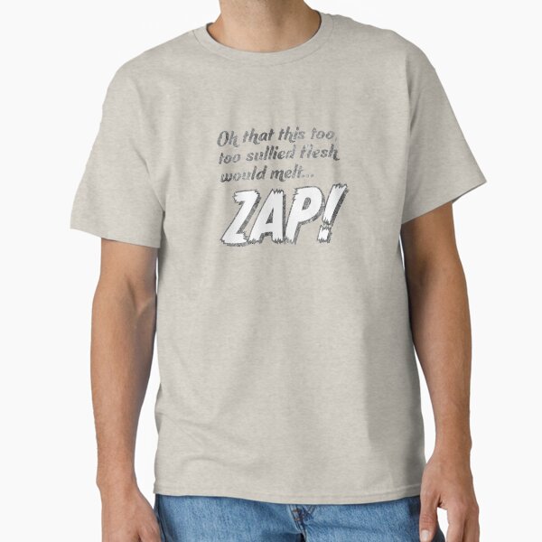 Oh that this too, too sullied flesh would melt... ZAP! Classic T-Shirt