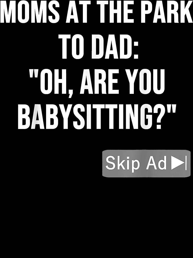 "Funny Dad Joke Babysitting Quote Fathers Day Skip Ad Meme