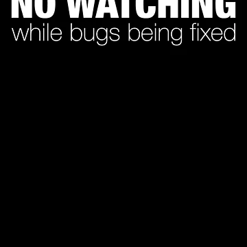 Artwork thumbnail, No Watching Bug Fixing Coding Lover Programming Debugging by RJ-Art