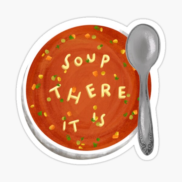 Soup! (There It Is) Sticker