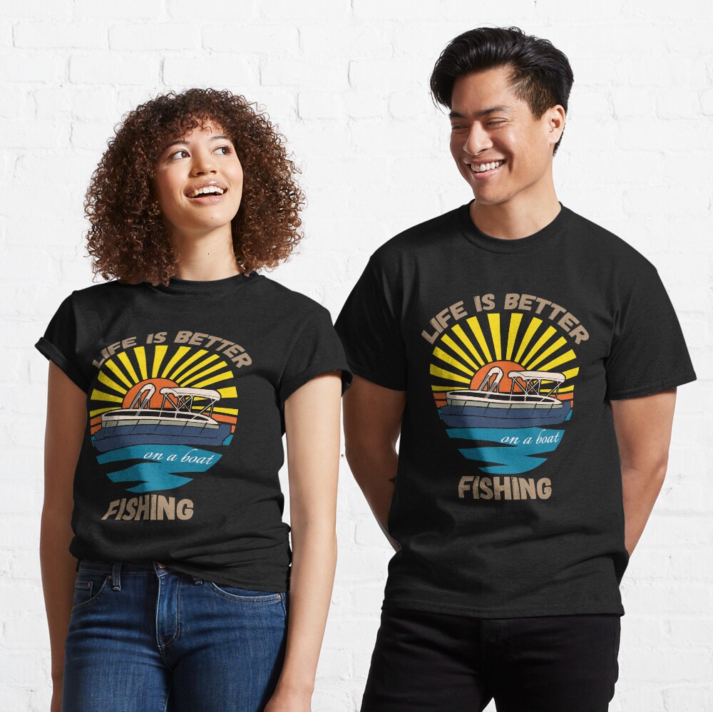 Life Is Better On A Boat, Funny Gone Fishing, Fishing Lover, Fishing Gift Classic T-Shirt