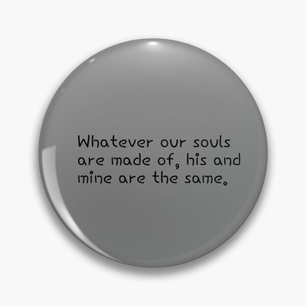 Item preview, Whatever our souls are made of designed and sold by Minimalist Quotes and Sayings.