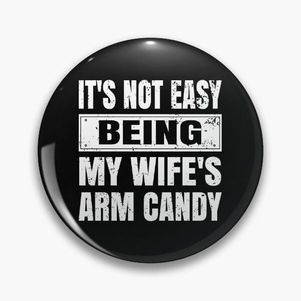 Item preview, It's Not Easy Being My Wife's Arm Candy designed and sold by ELAB27.