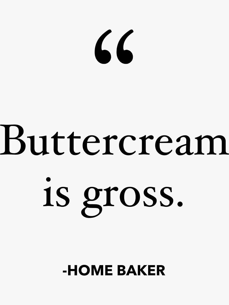 "Buttercream is gross Home Baker" Sticker for Sale by karimrahim