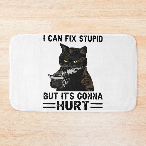 Item preview, CAT I CAN'T FIX STUPID BUT IT'S GONNA HURT designed and sold by Balll130.