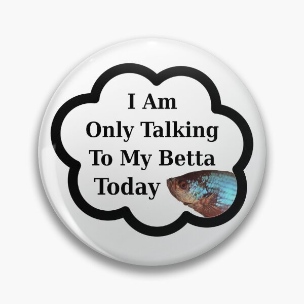Item preview, I Am Only Talking To My Betta Today | Funny Betta Fish designed and sold by kmcs.