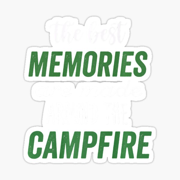 The Best Memories Are Around The Campfire Sticker