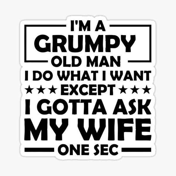 im-a-grumpy-old-man-i-do-what-i-want-sticker-for-sale-by-inwebni