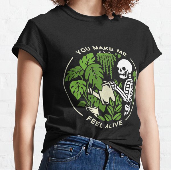 plants make me feel alive t shirt