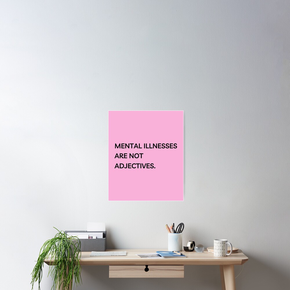 mental-illnesses-are-not-adjectives-poster-by-sonnetandsloth-redbubble