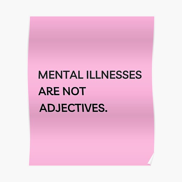 mental-illnesses-are-not-adjectives-poster-by-sonnetandsloth-redbubble