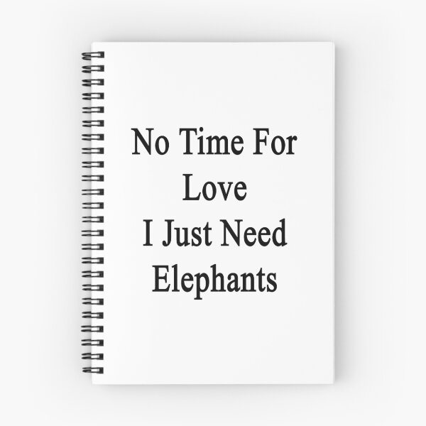Item preview, No Time For Love I Just Need Elephants  designed and sold by supernova23.