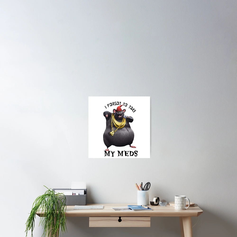 Biggie Cheese i forgot to take my meds Poster for Sale by freakydutchkid