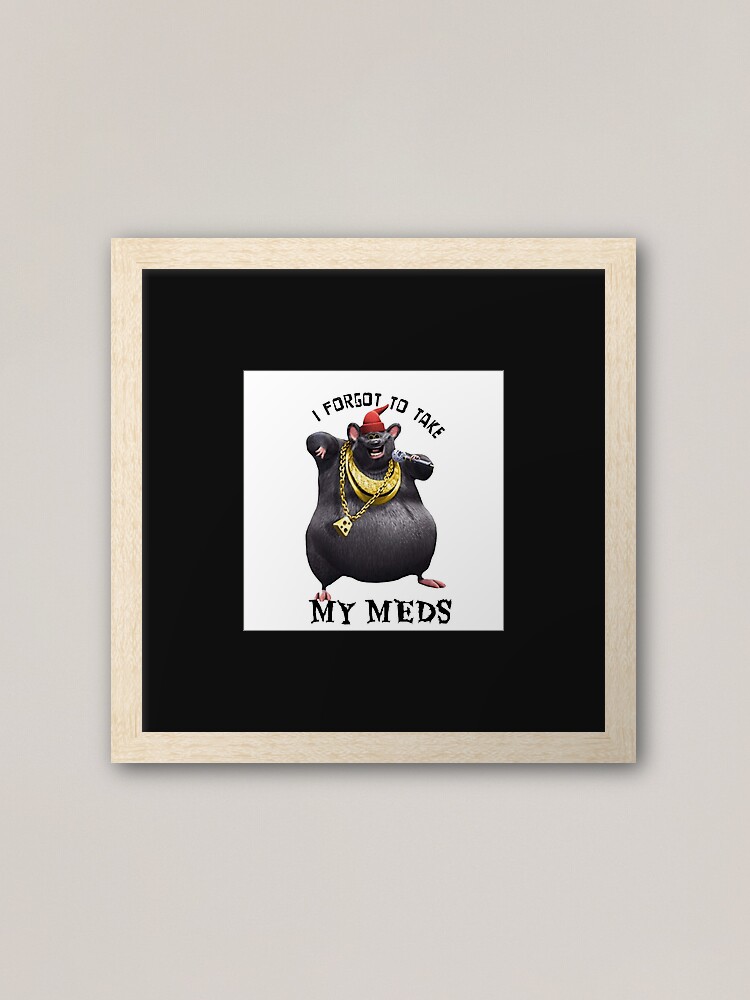 Biggie Cheese i forgot to take my meds Poster for Sale by freakydutchkid