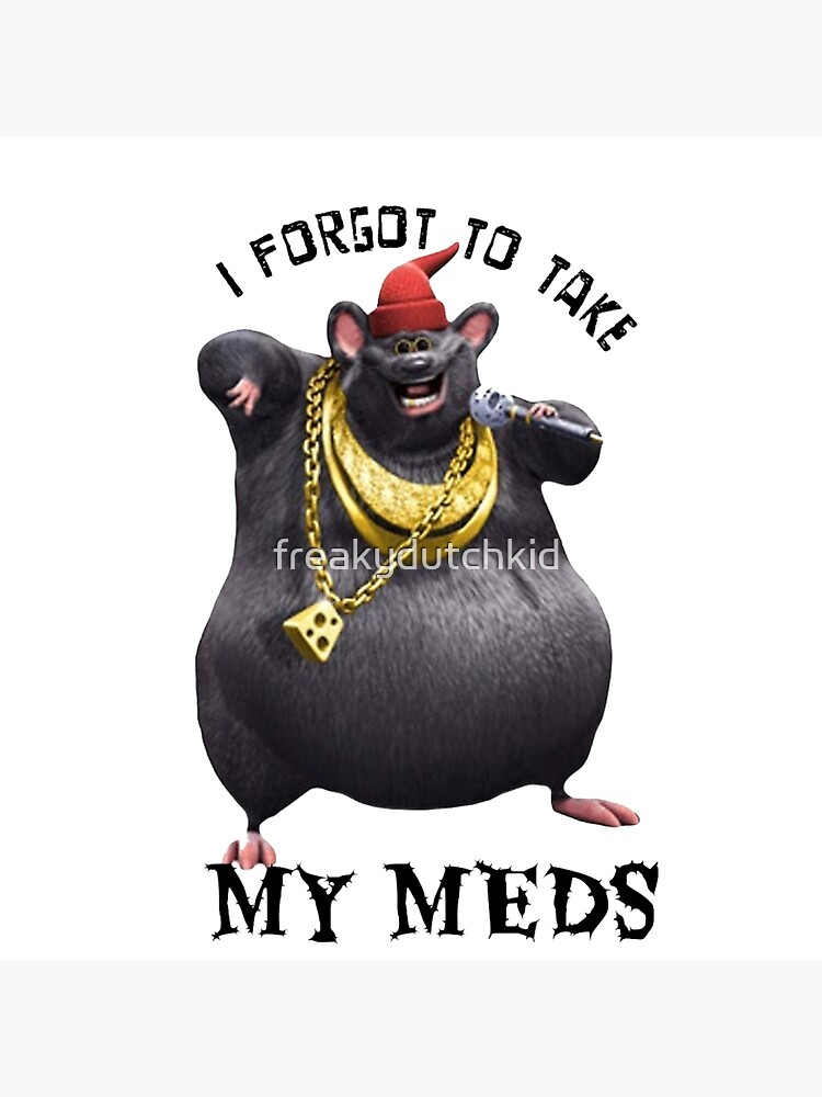 Biggie Cheese i forgot to take my meds Poster for Sale by freakydutchkid