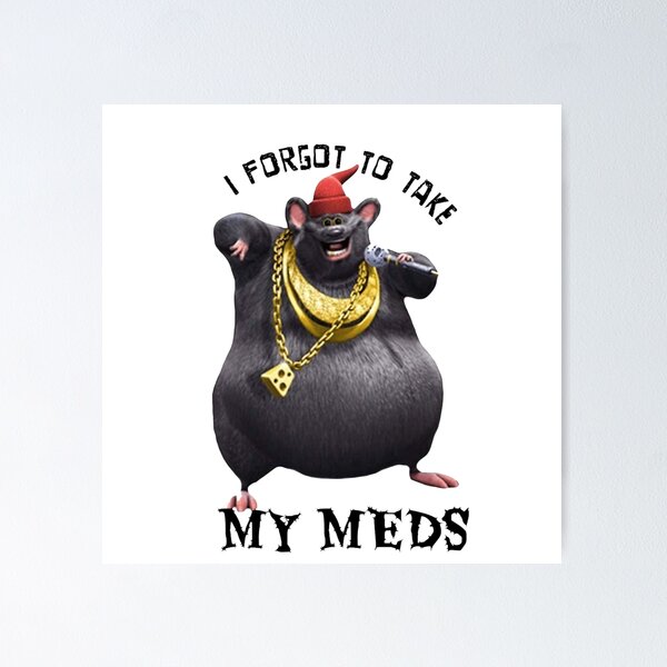 Biggie Cheese i forgot to take my meds Poster for Sale by freakydutchkid