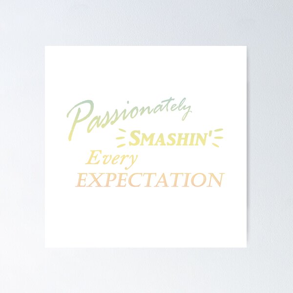Item preview, Passionately Smashing Every Expectaion designed and sold by EpicAssassin.
