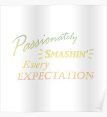 Passionately Smashing Every Expectaion Poster