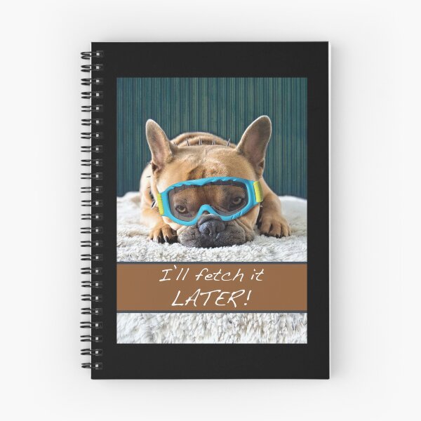 Item preview, I'll Fetch it Later, French Bulldog with Goggles designed and sold by ShoaffBallanger.