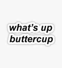 whats up buttercup