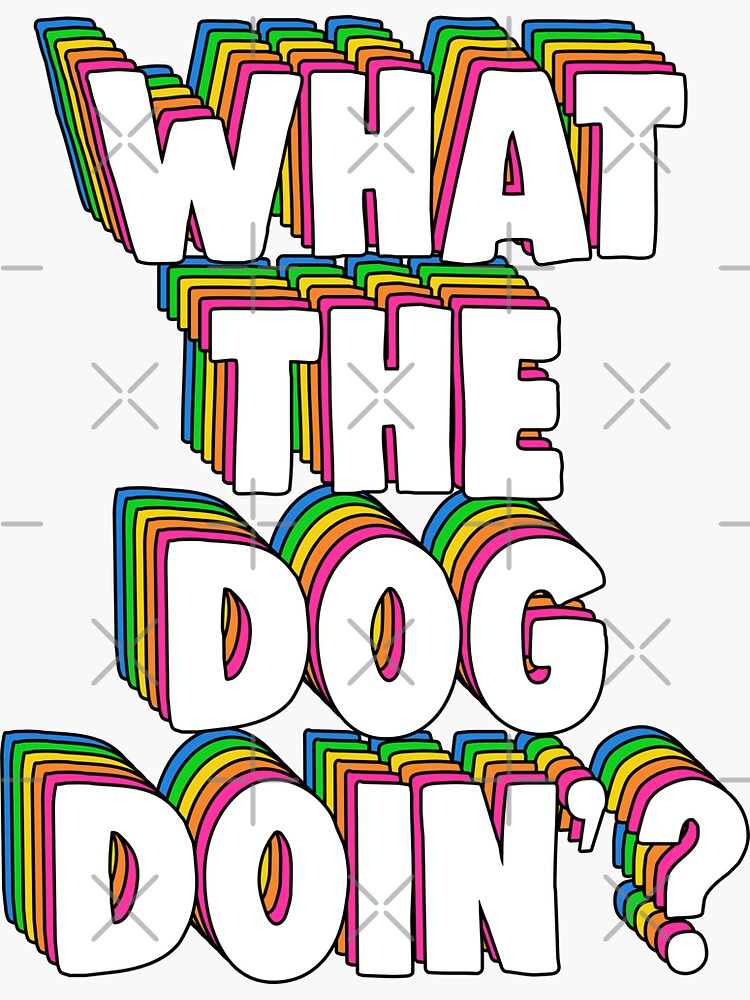 "What The Dog Doin' Meme" Sticker for Sale by BrandyRay | Redbubble