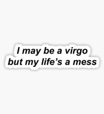 Virgo but lifes a mess Sticker