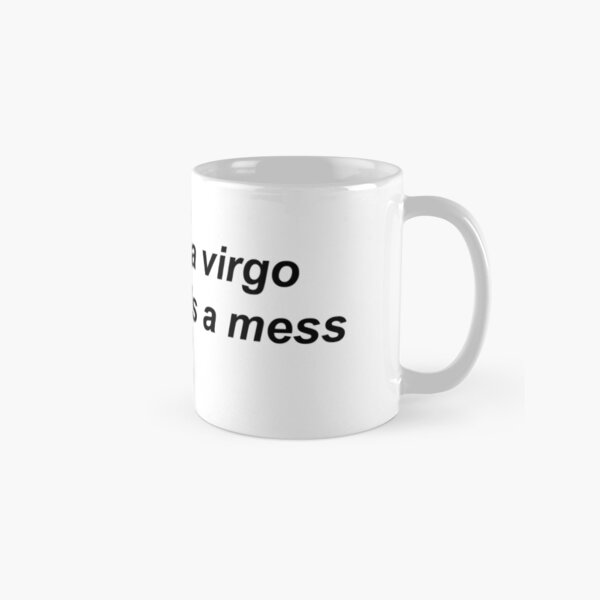 Virgo but lifes a mess Classic Mug