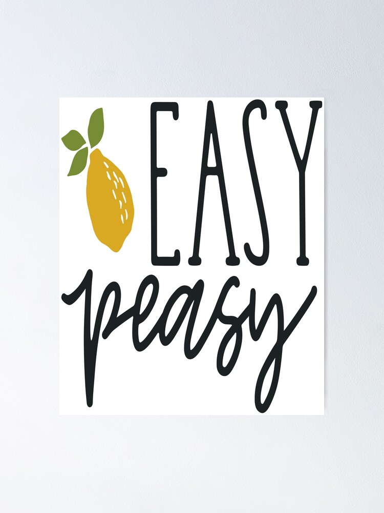 Easy Peasy Lemon Squeesy : EZ Peasy Poster for Sale by remonss