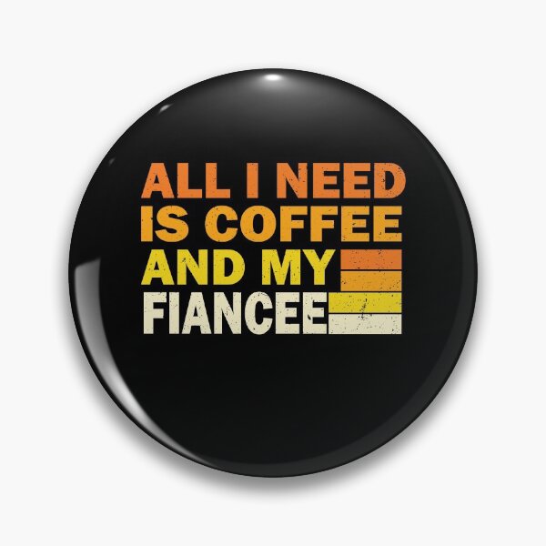 Item preview, All I Need Is Coffee And My Fiancee | Creative  Fiancee designed and sold by YAHIA-14.