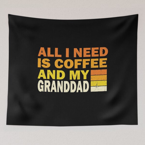 Item preview, All I Need Is Coffee And My Granddad | Creative  Granddad designed and sold by YAHIA-14.