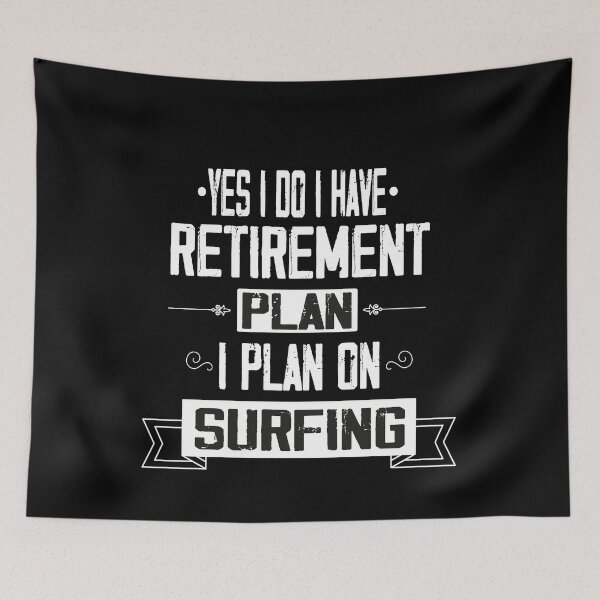 Item preview, Yes I Do I Have Retirement Plan I Plan On Surfing, Surfboarder Surfer Dad, Retirement Plan Activity, Fuuny Saying Gift Idea designed and sold by Rassitni.