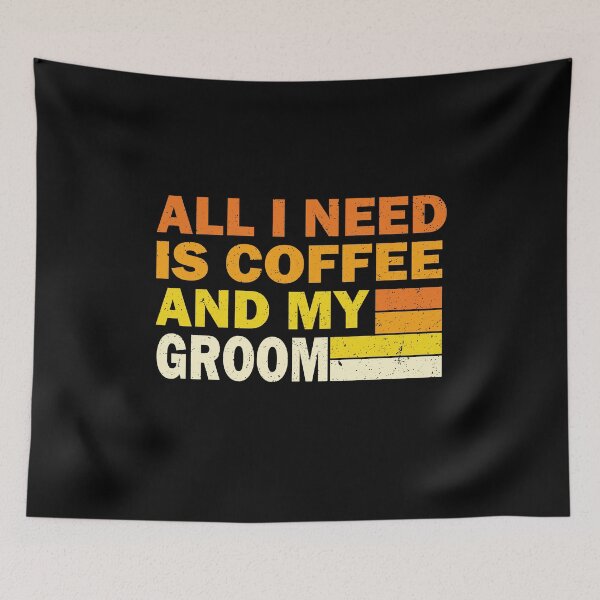 Item preview, All I Need Is Coffee And My Groom | Creative  Groom designed and sold by YAHIA-14.