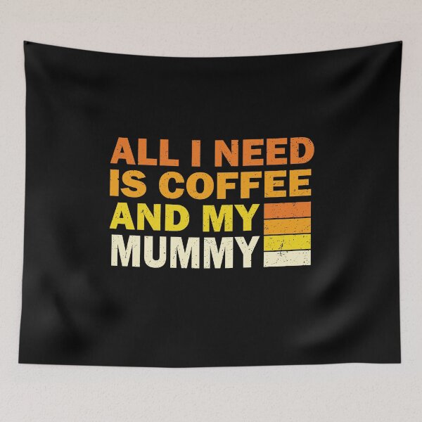Item preview, All I Need Is Coffee And My Mummy | Creative  Mummy designed and sold by YAHIA-14.