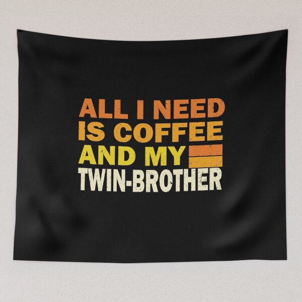 Item preview, All I Need Is Coffee And My Twin-Brother | Creative  Twin-Brother designed and sold by YAHIA-14.