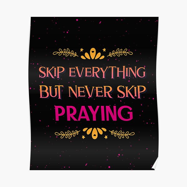 Skip Everything But Never Skip Praying Poster