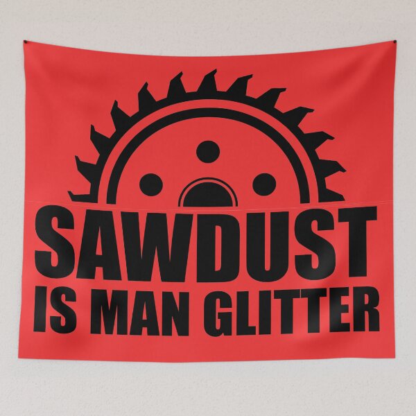 Item preview,  Sawdust is Man Glitter Funny Novelty  designed and sold by DesignHouse07.