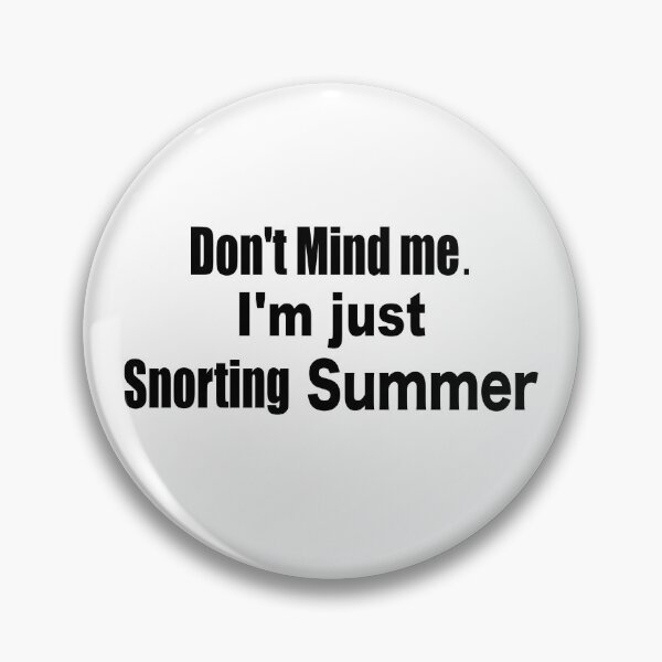 Item preview, Don't Mind Me. I'm Just Snorting Summer designed and sold by TJHstudio.