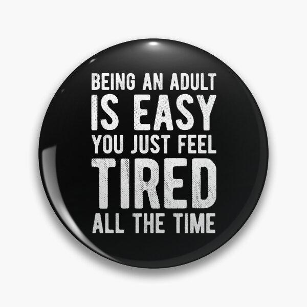 Item preview, Being An Adult Is Easy You Just Feel Tired All The Time designed and sold by MariosNydras.