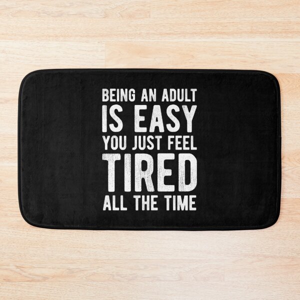 Item preview, Being An Adult Is Easy You Just Feel Tired All The Time designed and sold by MariosNydras.