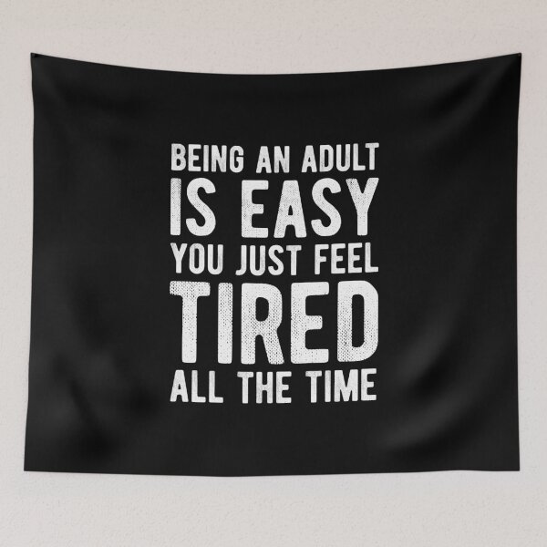 Item preview, Being An Adult Is Easy You Just Feel Tired All The Time designed and sold by MariosNydras.