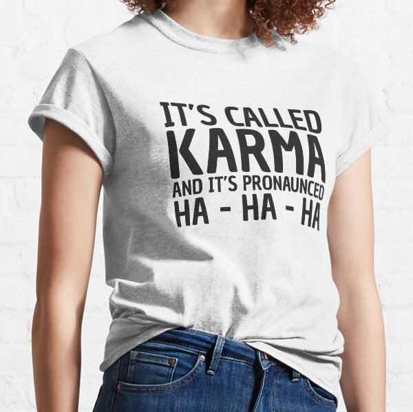Karma Funny Quote Cool Sarcastic Classic T-Shirt