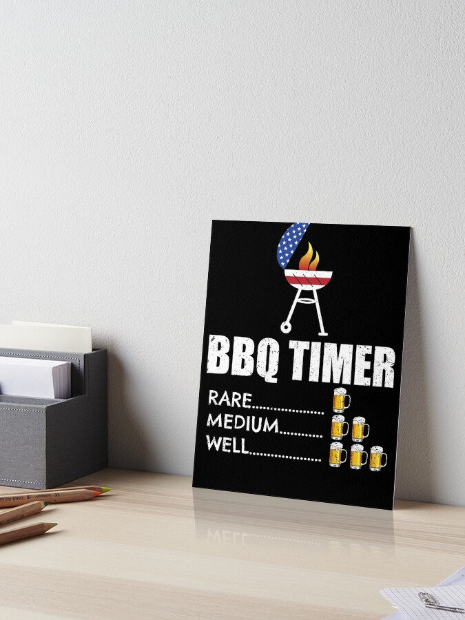 BBQ TIMER: Rare/1 beer, medium/3 beers..