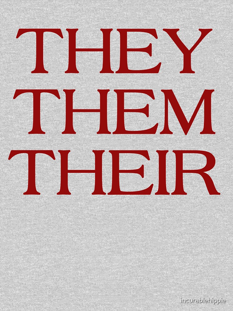 Pronouns - THEY / THEM / THEIR - LGBTQ Trans pronouns tees by incurablehippie